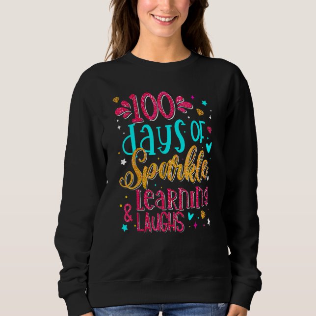 100 Days Of Sparkle Learning And Laughs 100th Day  Sweatshirt (Front)