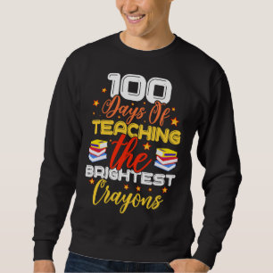 100 Days Of Teaching The Brightest Crayons Sweatshirt