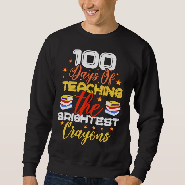 100 Days Of Teaching The Brightest Crayons Sweatshirt (Front)