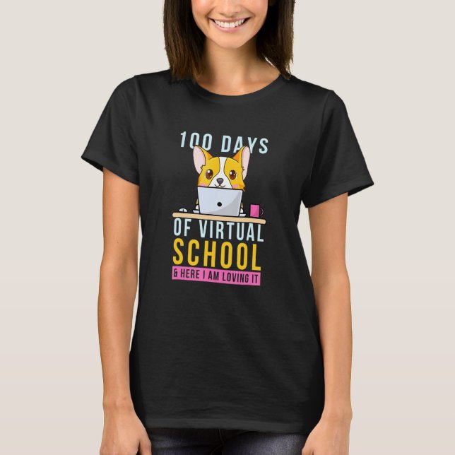 100 Days Of Virtual School & Here I Am Loving It C T-Shirt (Front)