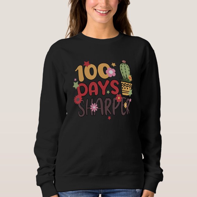100 Days Sharper 100th Day Of School Teacher Stude Sweatshirt (Front)