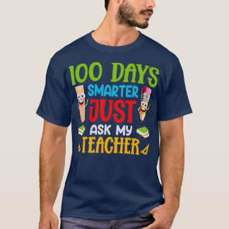 100 Days Smarter Just Ask My Teacher 100th Day of  T-Shirt