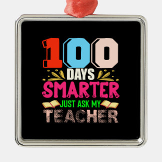 100 Days Smarter Just Ask My Teacher Metal Ornament