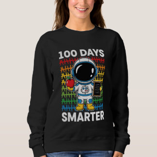 100 Days Smarter Space Astronaut 100th Day School  Sweatshirt