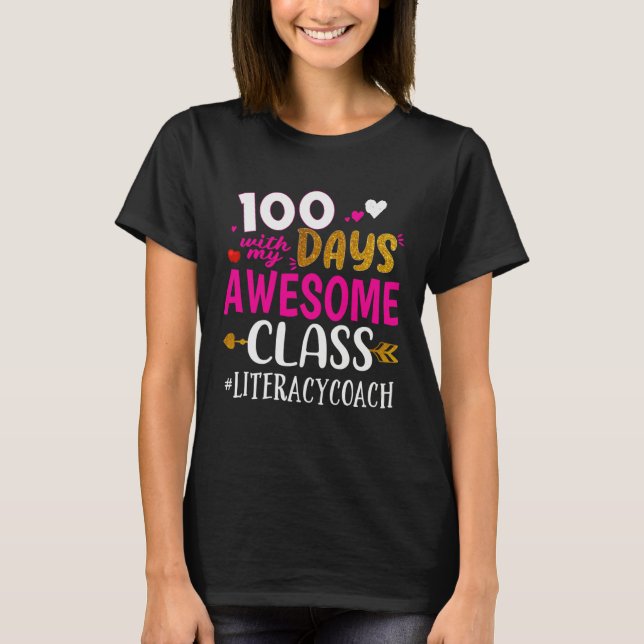 100 Days With My Awesome Class Literacy Coach Scho T-Shirt (Front)