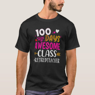 100 Days With My Awesome Class Retired Teacher Sch T-Shirt