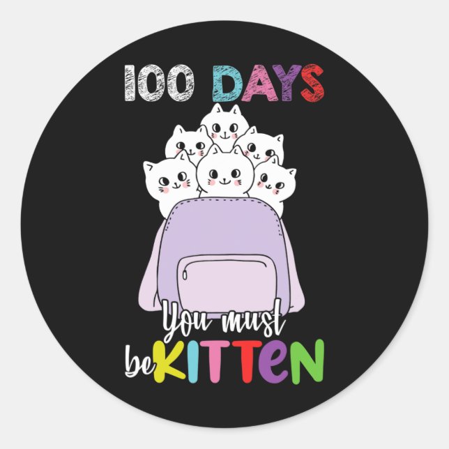 100 Days You Must Be Kitten Fun School Backpack Ca Classic Round Sticker (Front)
