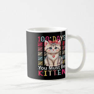 100 Days You Must Be Kitten Girl 100th Day Of Scho Coffee Mug