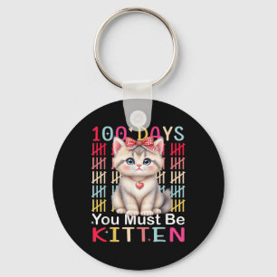 100 Days You Must Be Kitten Girl 100th Day Of Scho Key Ring