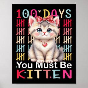 100 Days You Must Be Kitten Girl 100th Day Of Scho Poster