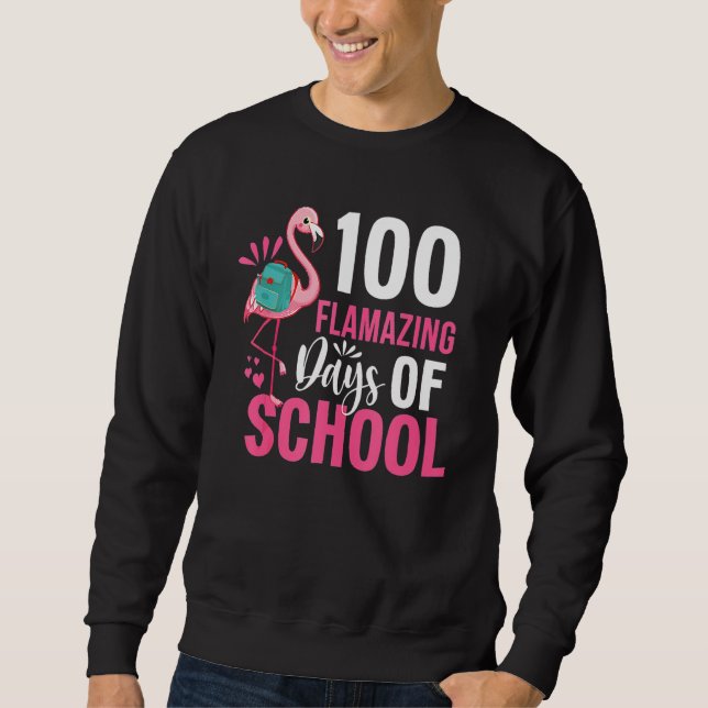 100 Flamazing Days Of School Flamingo 100th Day Fo Sweatshirt (Front)