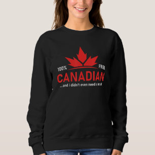 100 Free Canadian And I Didn T Even Need A Truck 4 Sweatshirt