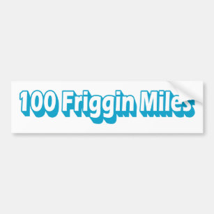 100 Friggin Miles Ultra Running Bumper Sticker