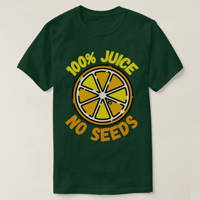 100 Juice No Seeds 1 T-Shirt (Design Front)
