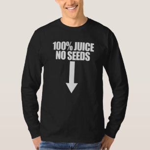 100 Juice No Seeds Arrow Men's Vasectomy T-Shirt