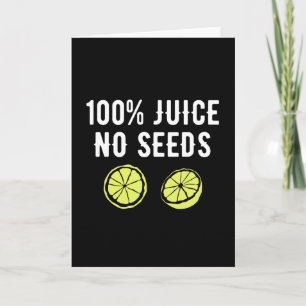100% Juice no Seeds Card