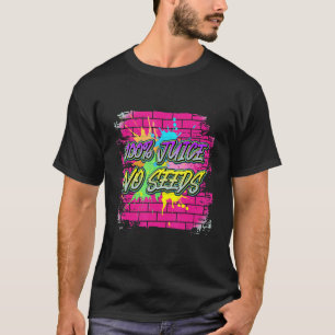 100 Juice No Seeds Saying T-Shirt