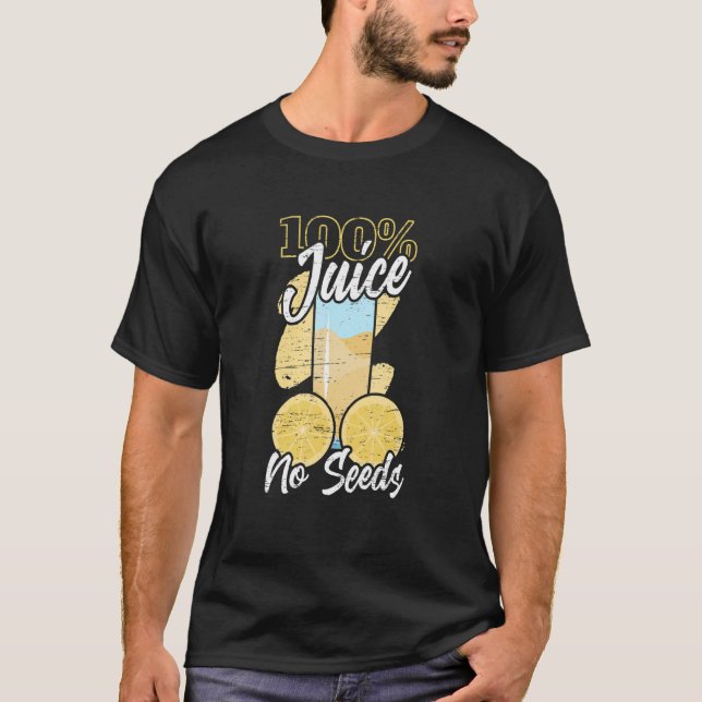 100 Juice No Seeds Vasectomies Man Birth Control P T-Shirt (Front)