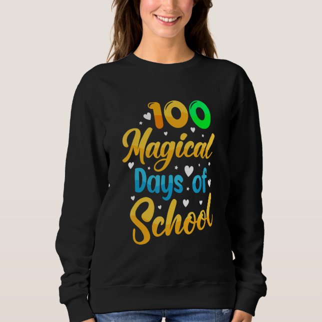 100 Magical Days Of School  Student Teacher 1 Sweatshirt (Front)