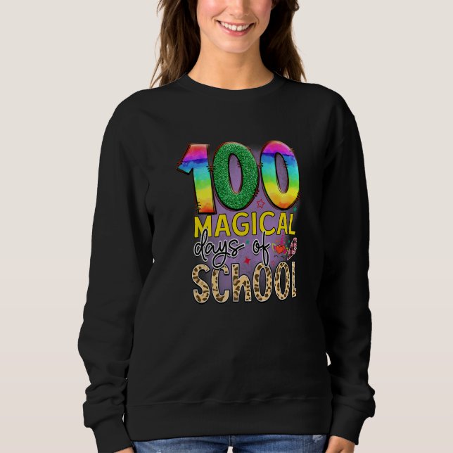 100 Magical Days Of School  Student Teacher  1 Sweatshirt (Front)