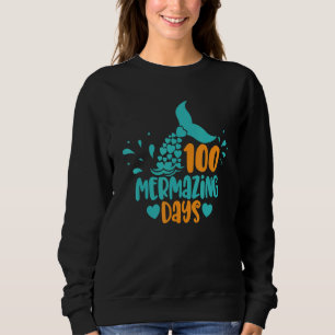 100 Mermazing Days Of School Mermaid Tails Girl Te Sweatshirt