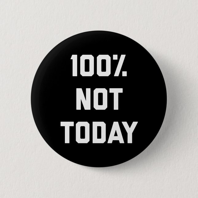 100% Not Today Funny Quote 6 Cm Round Badge (Front)