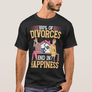 100 Of Divorces End In Happiness Divorce T-Shirt