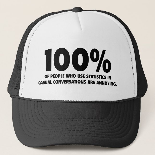 100% Of People Who Use Statistics Are Annoying Trucker Hat (Front)