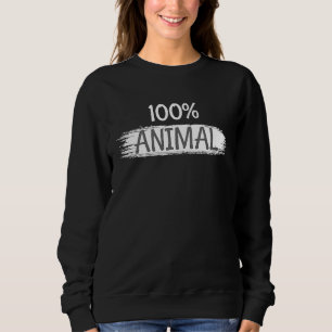 100 Percent Animal Funny Sweatshirt