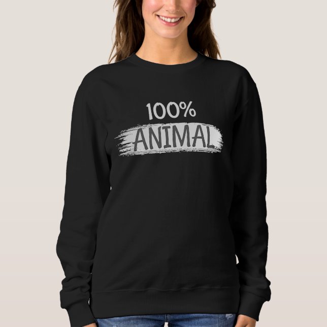 100 Percent Animal Funny Sweatshirt (Front)