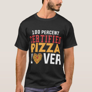 100 Percent Certified Pizza Lover Fast Food Junk F T-Shirt