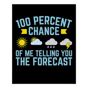 100 Percent Chance of Me Telling You the Forecast Poster