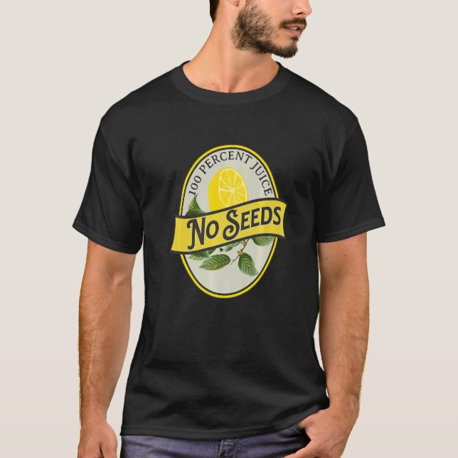 100 Percent Juice No Seeds Lemon Vasectomy Joke Hu T-Shirt (Front)