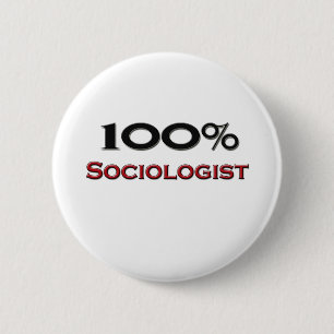 100 Percent Sociologist 6 Cm Round Badge