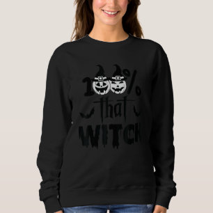 100 Percent That Witch Smile Pumpkin Dripping Text Sweatshirt