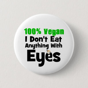 100 Percent Vegan I Don't Eat Anything With Eyes 6 Cm Round Badge