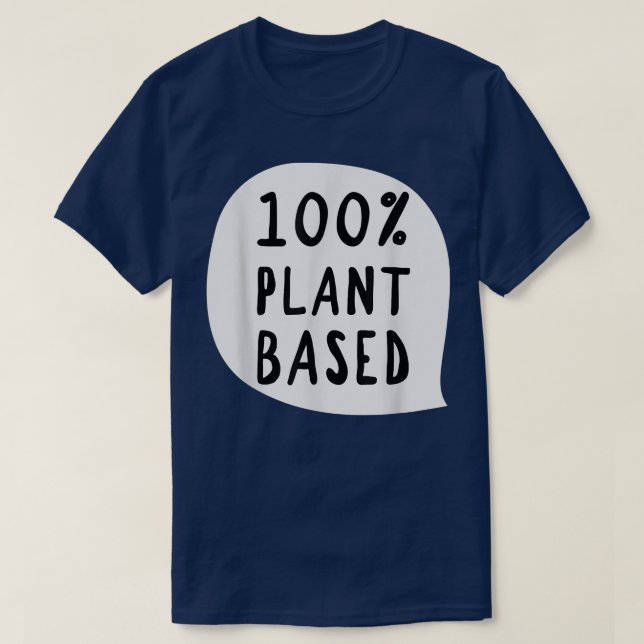 100 Plant BasedVegan Vegetarian  T-Shirt (Design Front)