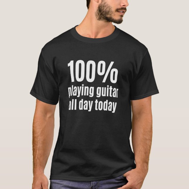 100 Playing Guitar All Day Guitarist and Musician T-Shirt (Front)