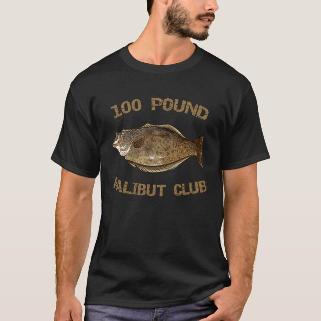 100 Pound Halibut Club Halibut Fishing Halibut T-Shirt (Front)