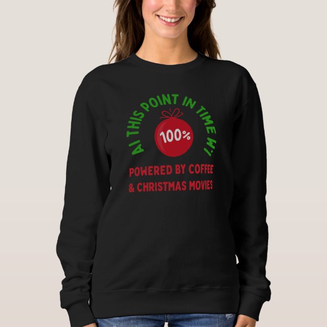 100% Powered by Coffee & Christmas Movies – Funny  Sweatshirt (Front)