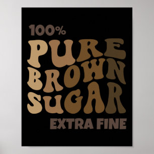 100% Pure Brown Sugar Melanin Proud Black History  Poster