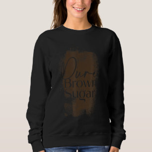 100 Pure Brown Sugar Melanin Sweatshirt