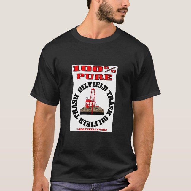 100% Pure Oil Field Trash,Drilling Rig Shirt,Oil, T-Shirt (Front)