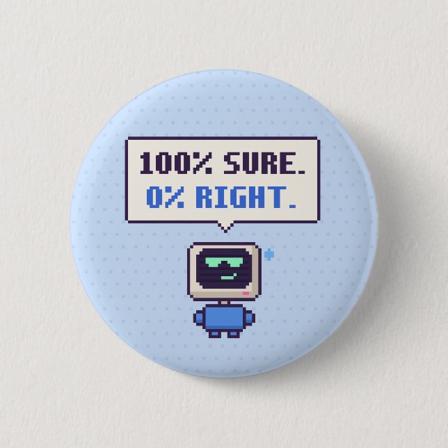 100% Sure. 0% Right. Funny AI Pixel Button (Front)