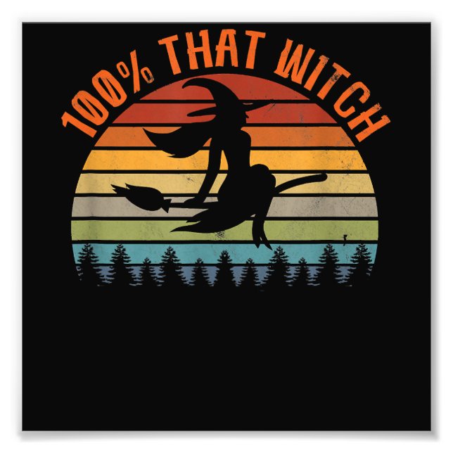 100 That Witch - Funny Halloween Vintage Halloween Photo Print (Front)