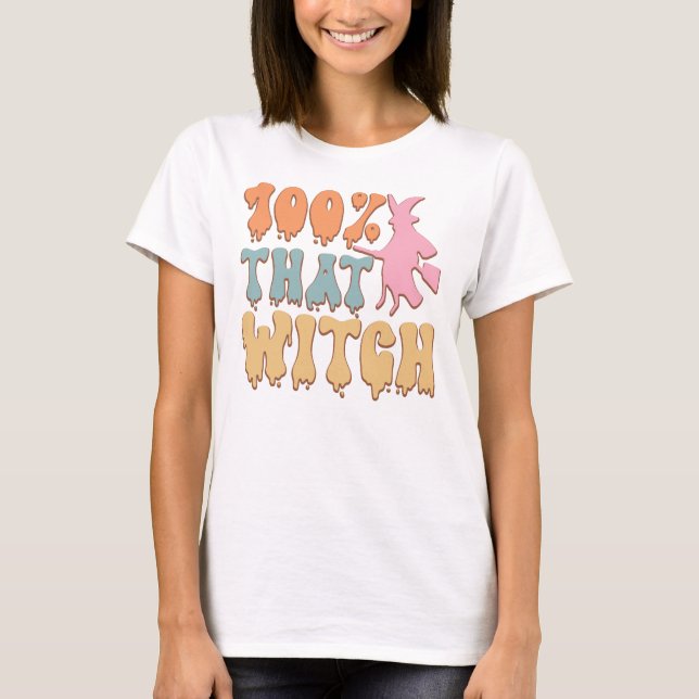 100% That Witch Whimsical Halloween Quote T-Shirt (Front)