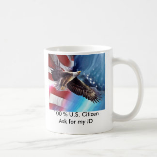 100 % U.S. Citizen-Ask for my ID- Mug