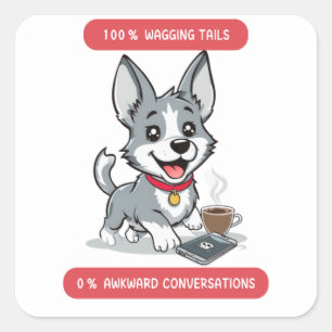  100% Wagging Tails, 0% Awkward Conversations dog  Square Sticker