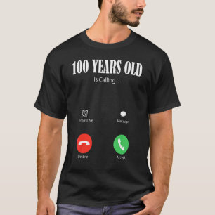 100 Year Old Is Calling Happy 100th Birthday Fami T-Shirt