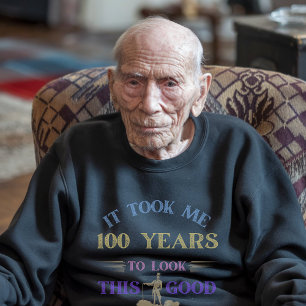 100 years 100th birthday hundredth centenarian sweatshirt